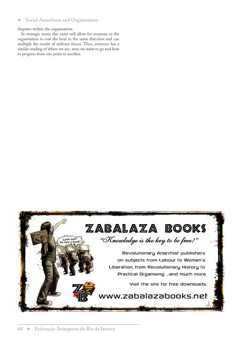 disputes within the organisation.  In strategic terms this unity wil allow for everyone in the organisation to row the boat in the same direction and can ‘multiply the results of militant forces. Thus, everyone has a similar reading of where we are, were we want to go and how t0 progress from one point to another  ZABALAZA BOOKS SKnoiwledgo is tho oy o bo froo!”  Revolutionary Anarchist publishers  on subjects from Labour to Women’s Liberation, from Revolutionary History to Practical Organising ..and much more.  Visit the site for free downloads.  www.zabalazabooks.nel  